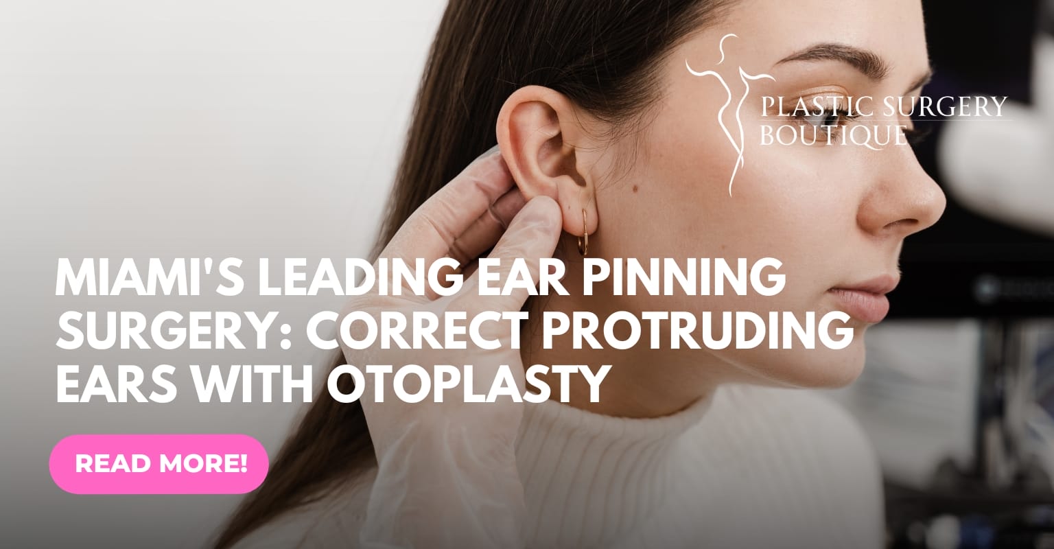 Miami's Leading Ear Pinning Surgery: Correct Protruding Ears with Otoplasty