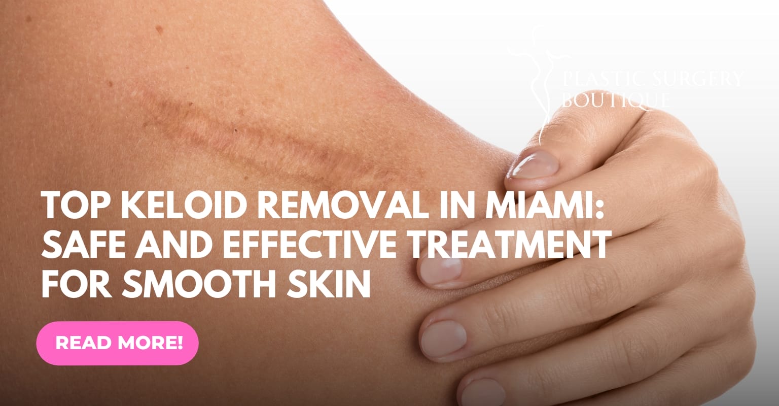 Top Keloid Removal in Miami: Safe and Effective Treatment for Smooth Skin