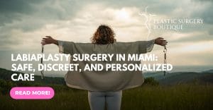 Labiaplasty Surgery in Miami - Safe, Discreet, and Personalized Care